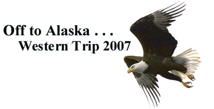 Off to Alaska ..... Western Trip 2007